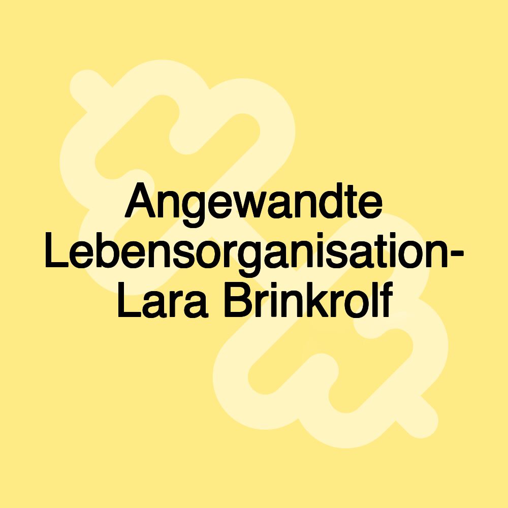 Angewandte Lebensorganisation- Lara Brinkrolf