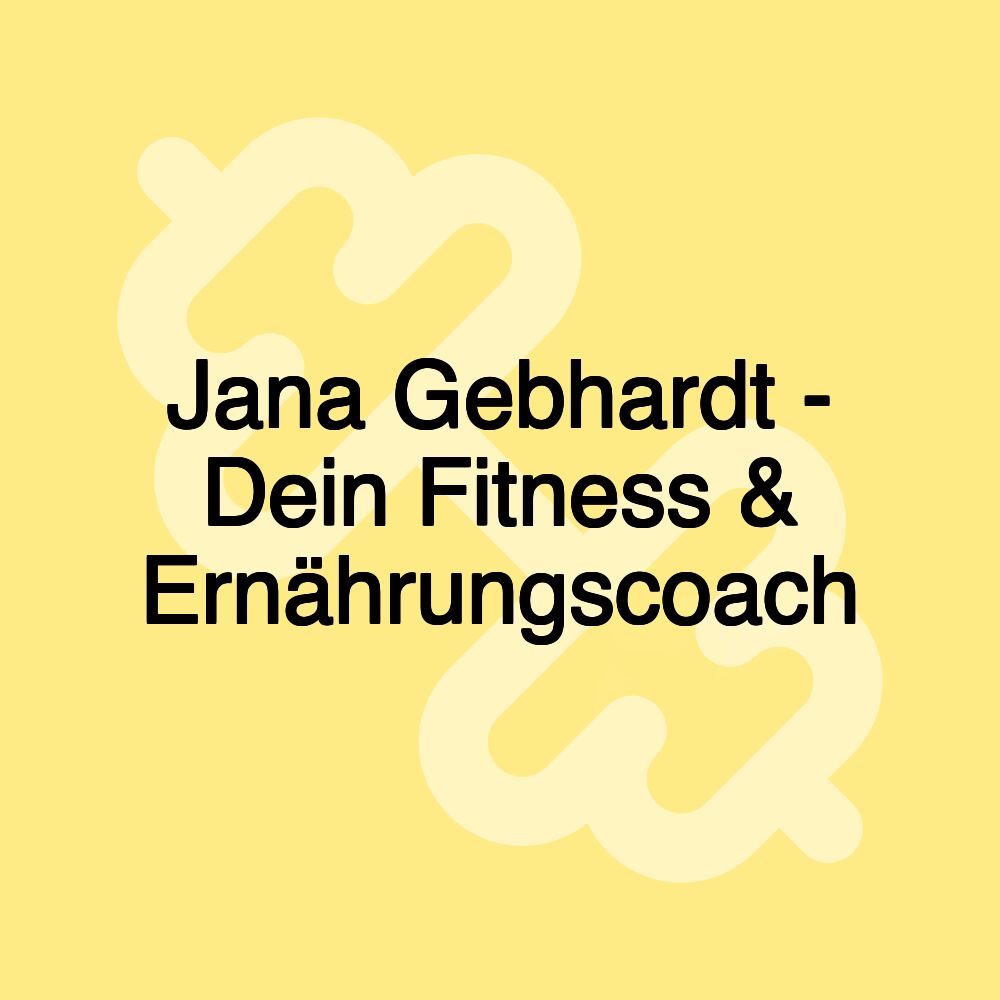 Jana Gebhardt - Dein Fitness & Ernährungscoach