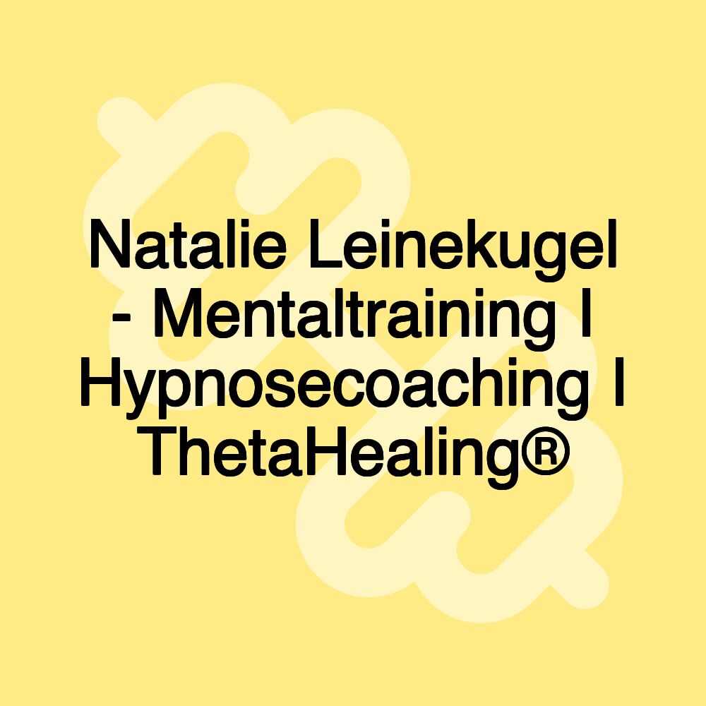 Natalie Leinekugel - Mentaltraining I Hypnosecoaching I ThetaHealing®