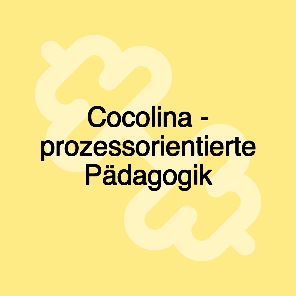 Cocolina - prozessorientierte Pädagogik