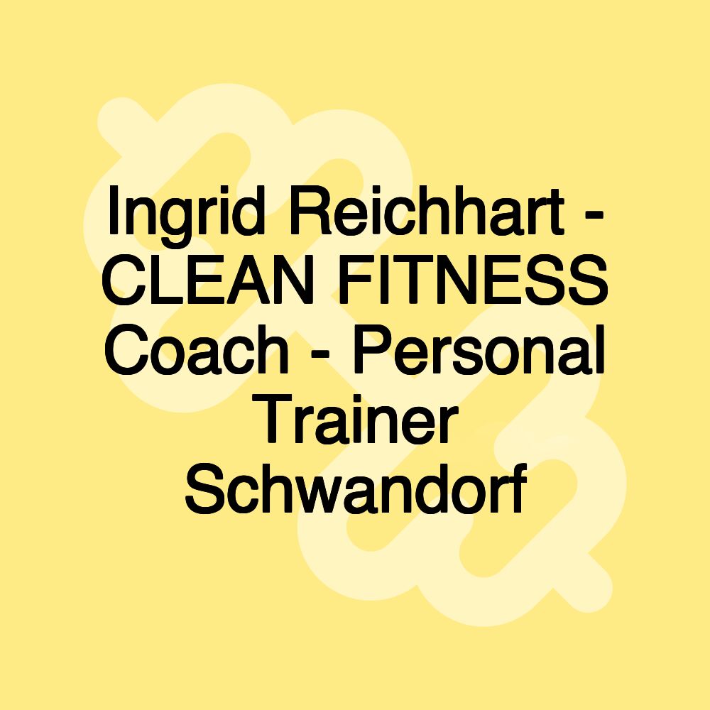 Ingrid Reichhart - CLEAN FITNESS Coach - Personal Trainer Schwandorf