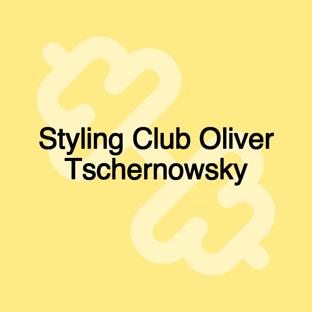 Styling Club Oliver Tschernowsky