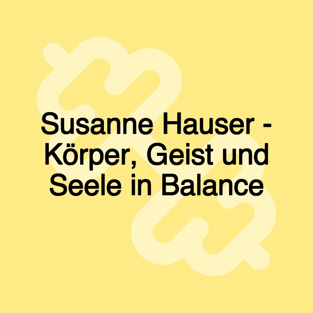 Susanne Hauser - Körper, Geist und Seele in Balance