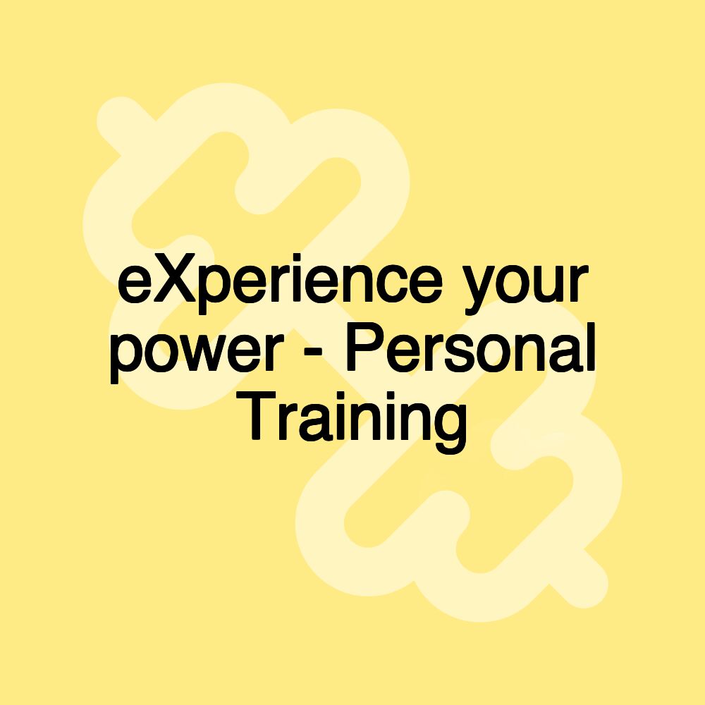 eXperience your power - Personal Training