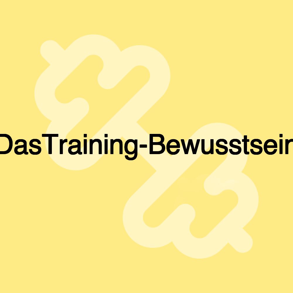 DasTraining-Bewusstsein