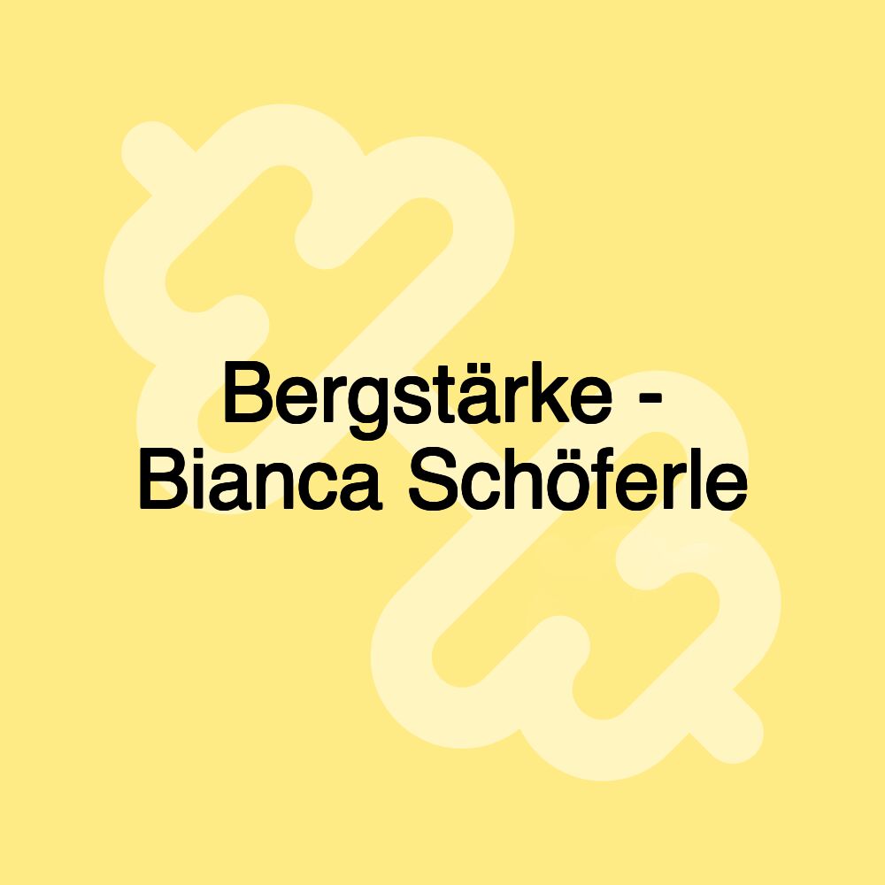 Bergstärke - Bianca Schöferle