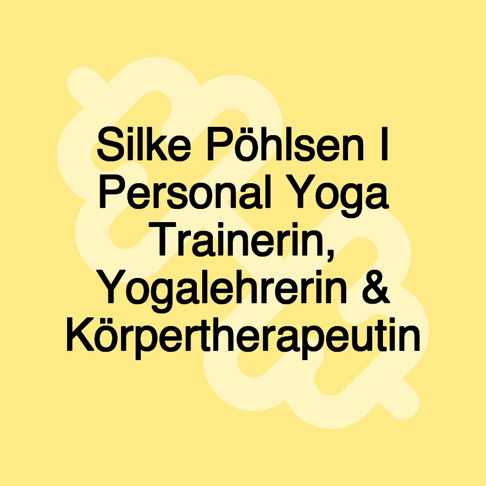 Silke Pöhlsen I Personal Yoga Trainerin, Yogalehrerin & Körpertherapeutin