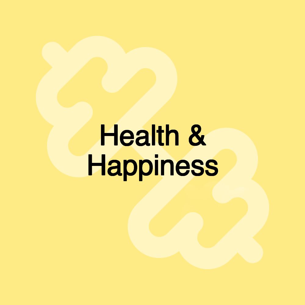 Health & Happiness