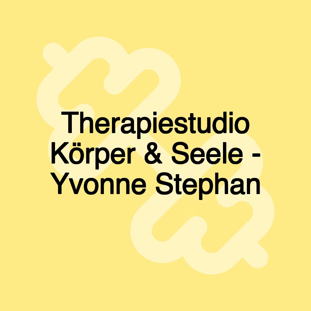 Therapiestudio Körper & Seele - Yvonne Stephan