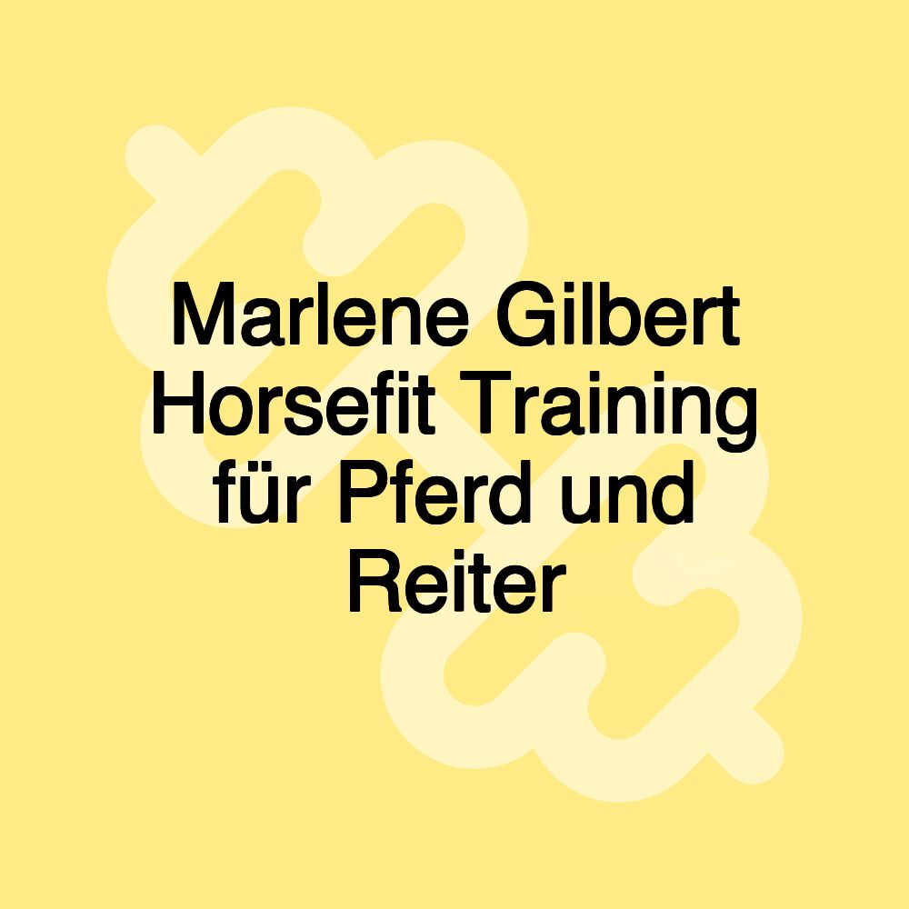 Marlene Gilbert Horsefit Training für Pferd und Reiter