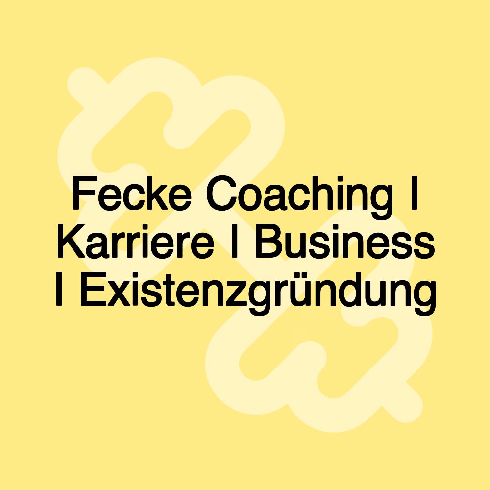 Fecke Coaching I Karriere I Business I Existenzgründung