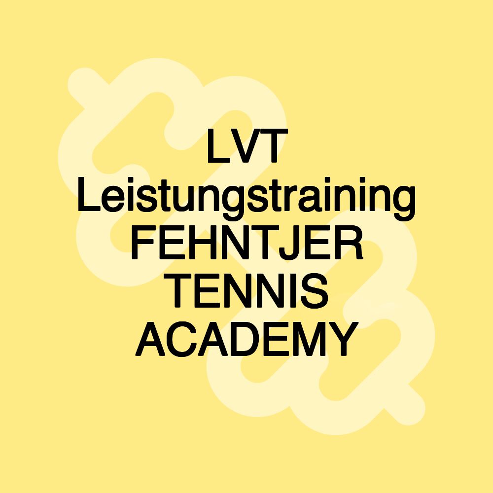 LVT Leistungstraining FEHNTJER TENNIS ACADEMY