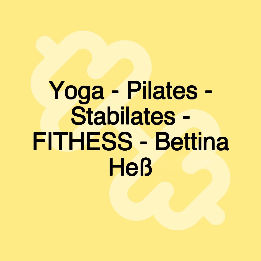 Yoga - Pilates - Stabilates - FITHESS - Bettina Heß