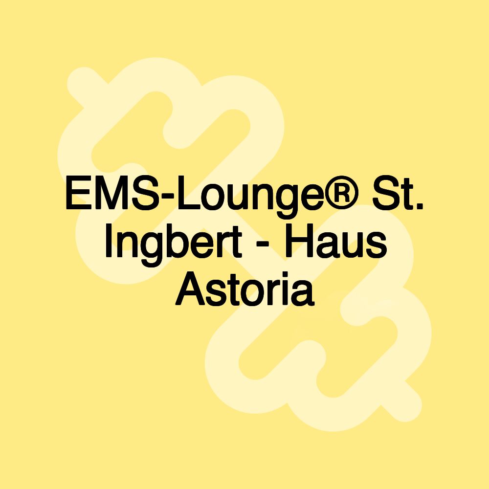 EMS-Lounge® St. Ingbert - Haus Astoria