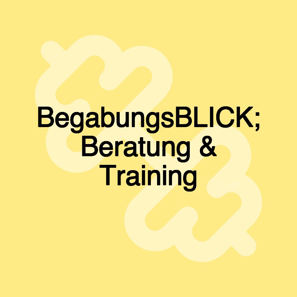 BegabungsBLICK; Beratung & Training