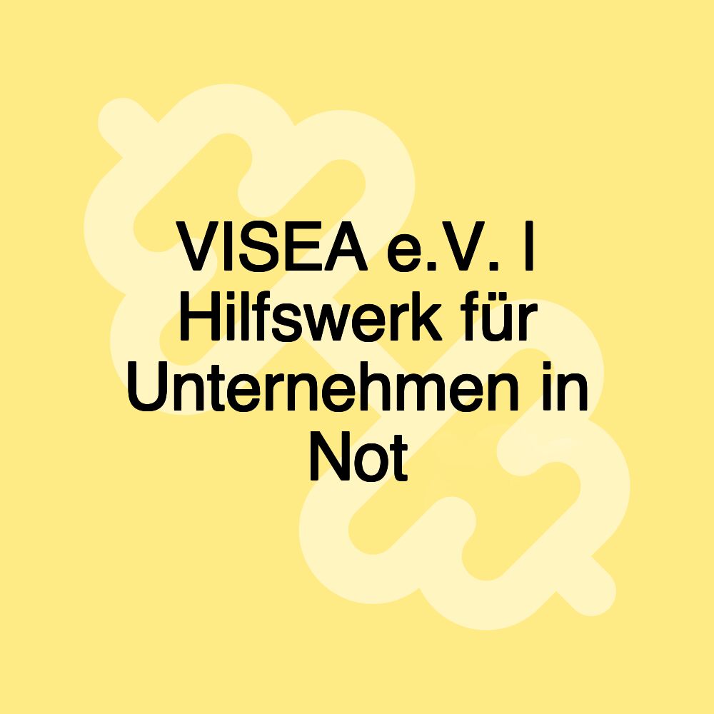 VISEA e.V. | Hilfswerk für Unternehmen in Not