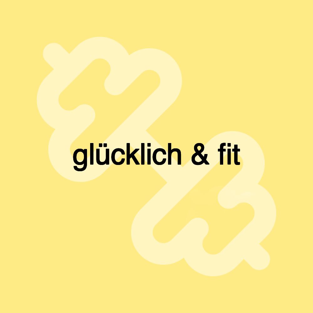 glücklich & fit