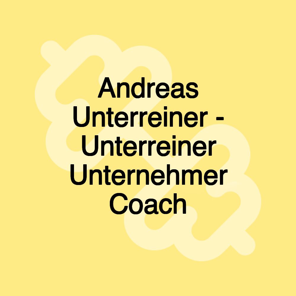 Andreas Unterreiner - Unterreiner Unternehmer Coach