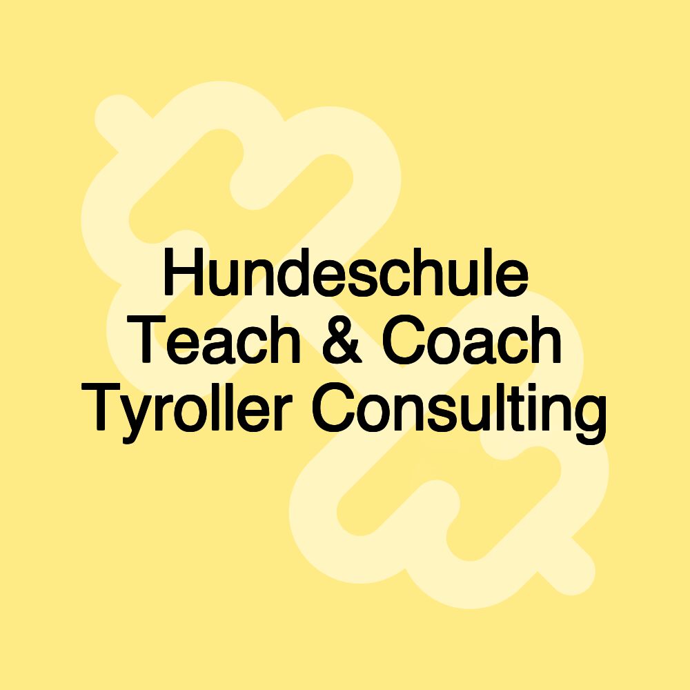 Hundeschule Teach & Coach Tyroller Consulting