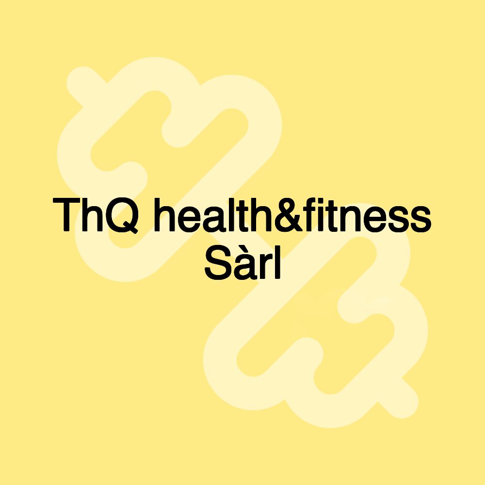 ThQ health&fitness Sàrl