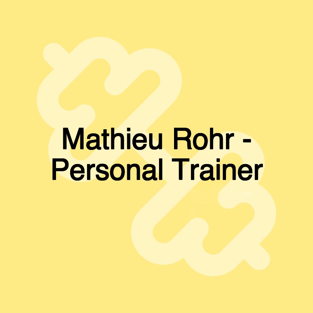 Mathieu Rohr - Personal Trainer