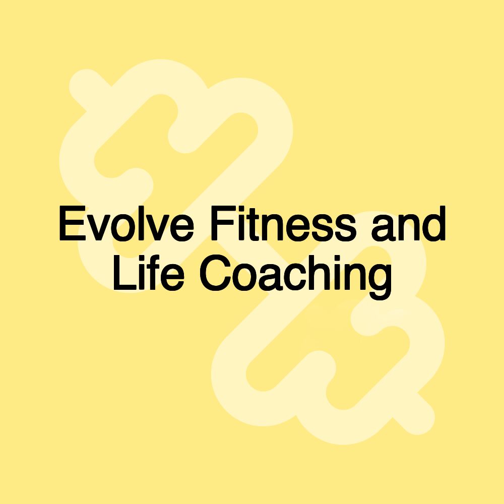 Evolve Fitness and Life Coaching