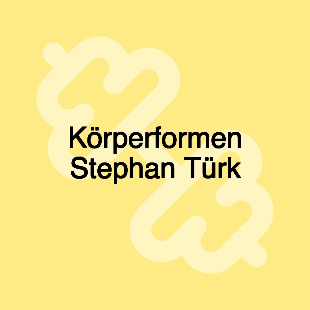 Körperformen Stephan Türk