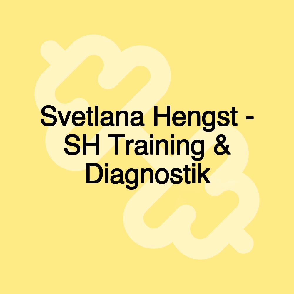 Svetlana Hengst - SH Training & Diagnostik