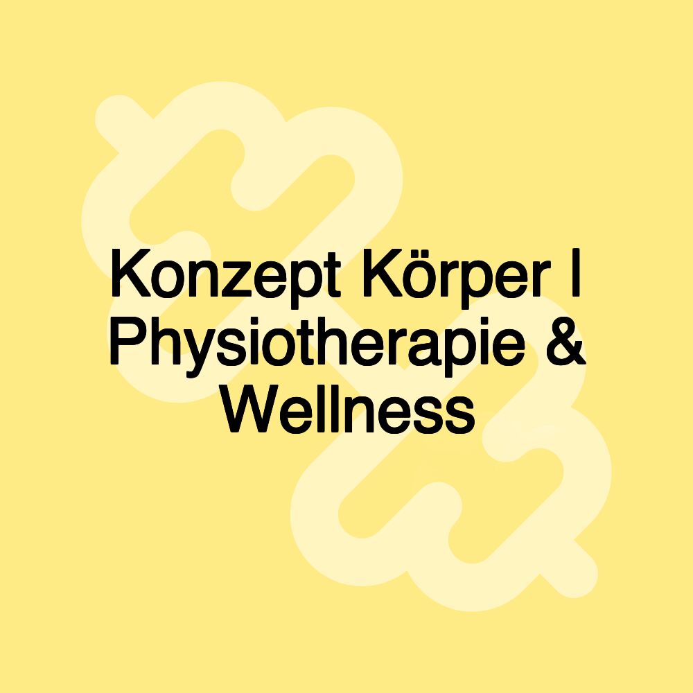 Konzept Körper | Physiotherapie & Wellness