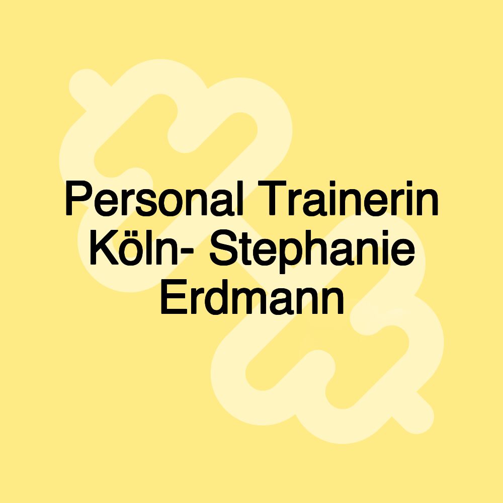 Personal Trainerin Köln- Stephanie Erdmann