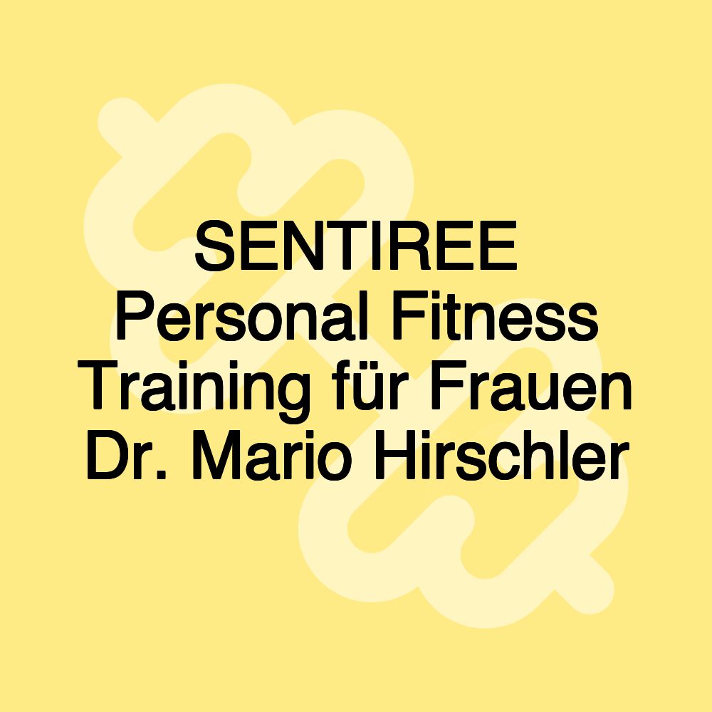 SENTIREE Personal Fitness Training für Frauen Dr. Mario Hirschler