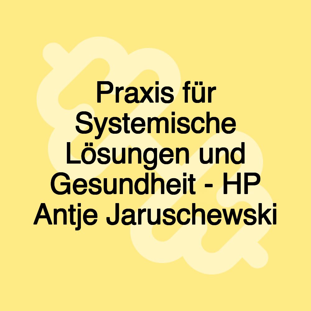 Praxis für Systemische Lösungen und Gesundheit - HP Antje Jaruschewski