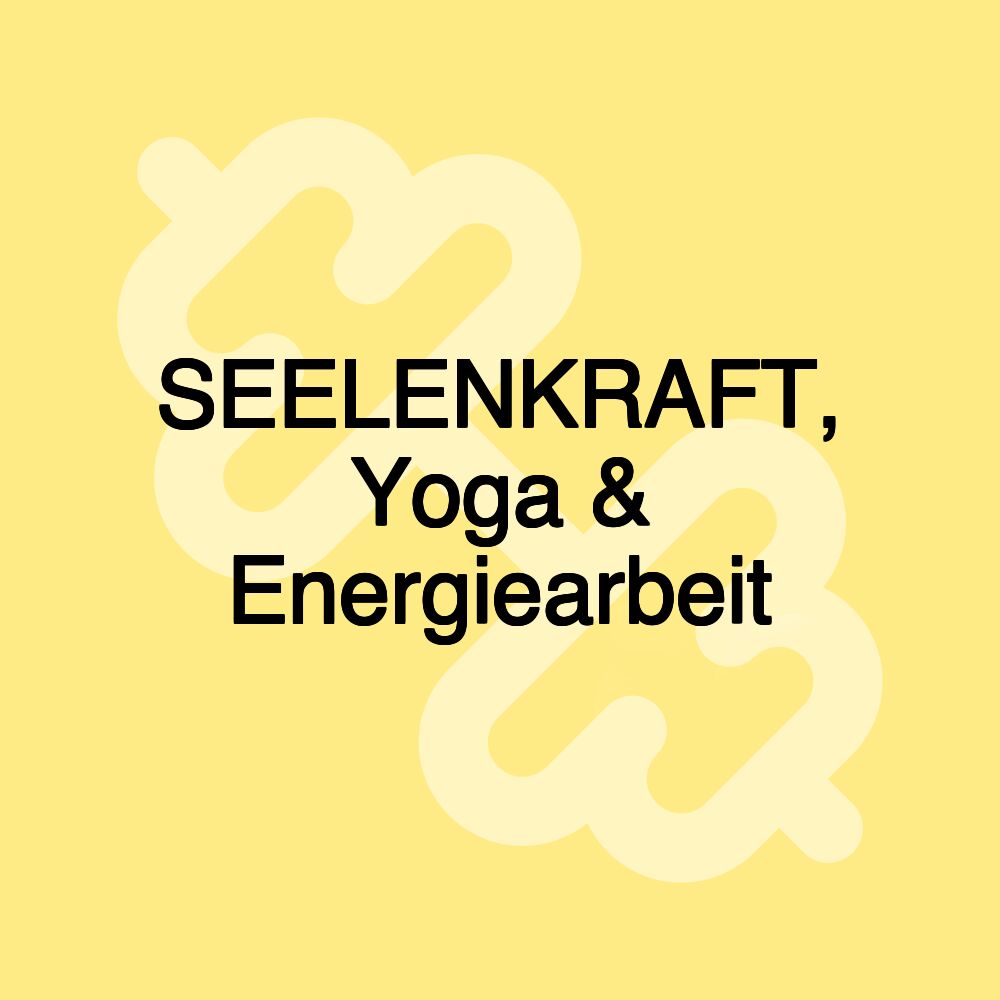 SEELENKRAFT, Yoga & Energiearbeit