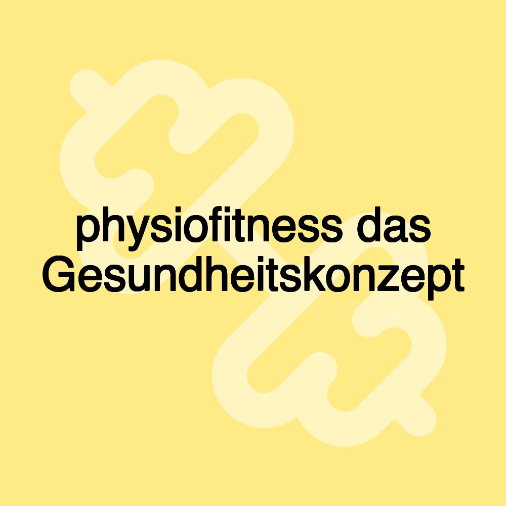 physiofitness das Gesundheitskonzept