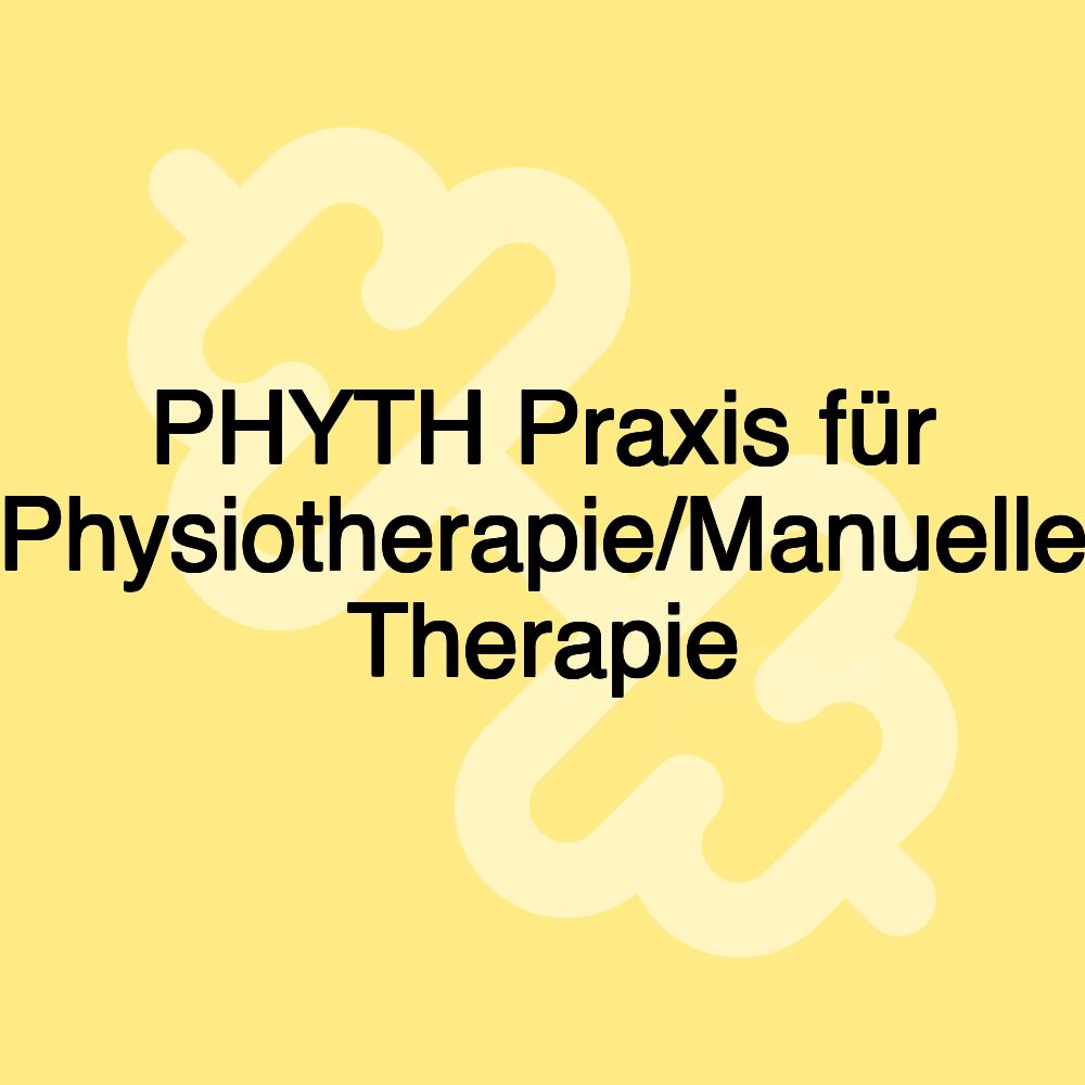 PHYTH Praxis für Physiotherapie/Manuelle Therapie