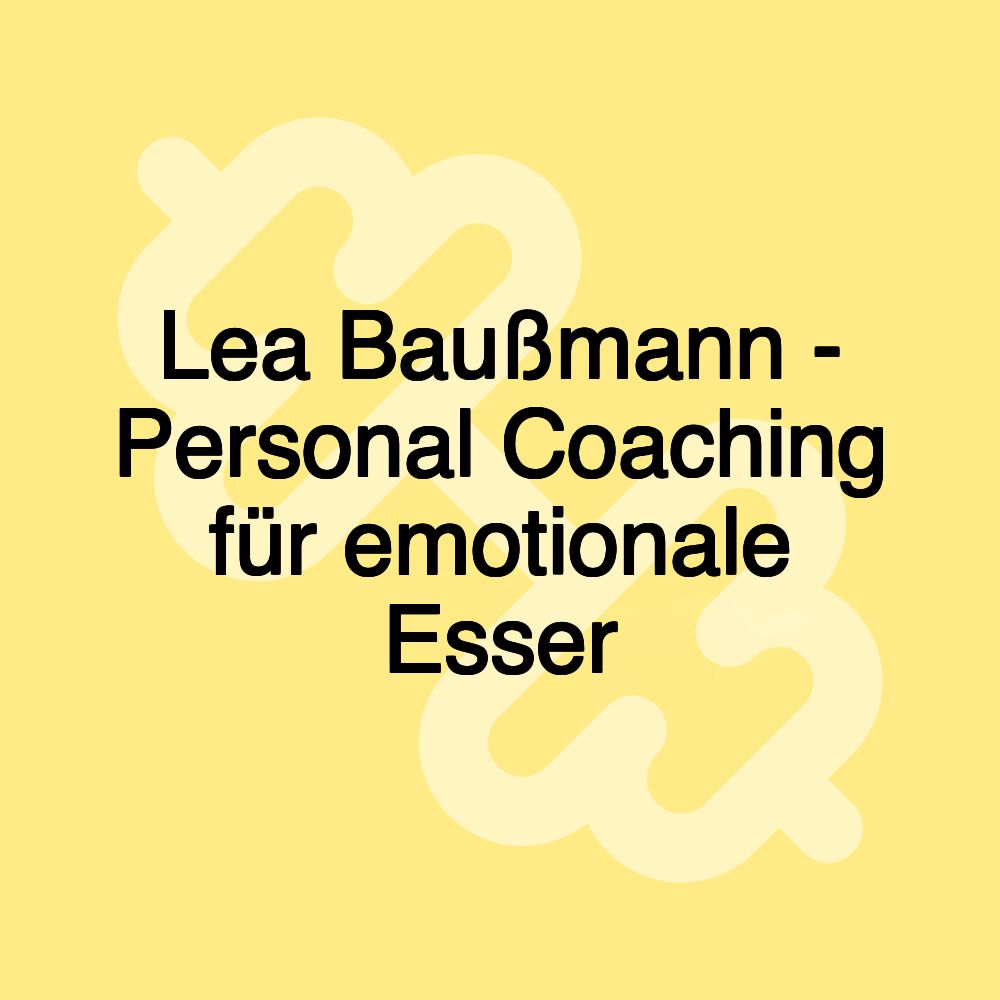 Lea Baußmann - Personal Coaching für emotionale Esser