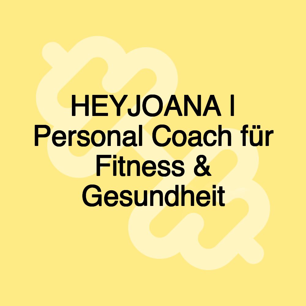 HEYJOANA | Personal Coach für Fitness & Gesundheit