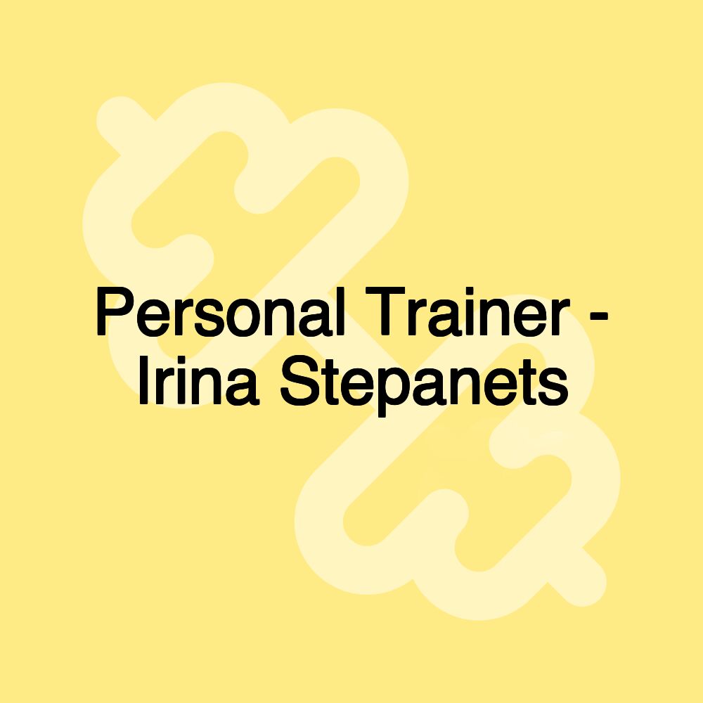 Personal Trainer - Irina Stepanets