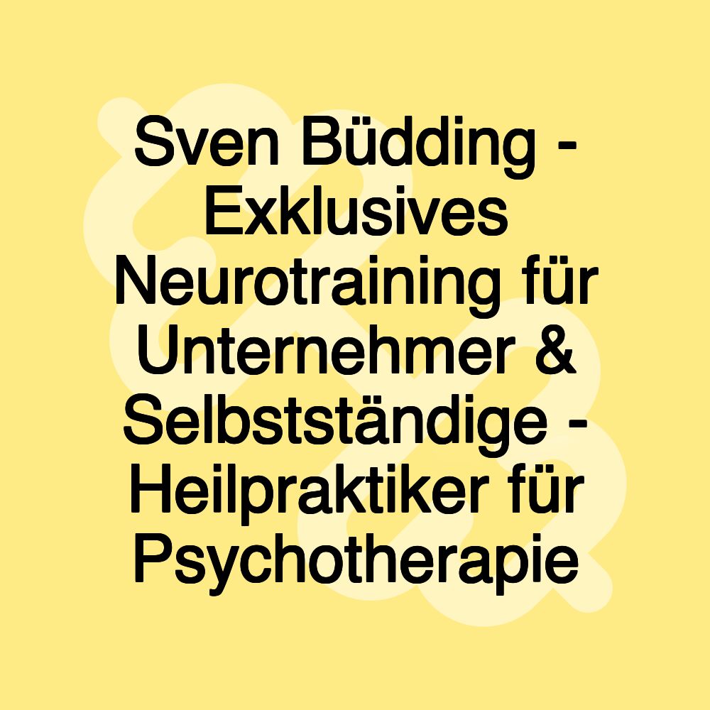 Sven Büdding - Exklusives Neurotraining für Unternehmer & Selbstständige - Heilpraktiker für Psychotherapie