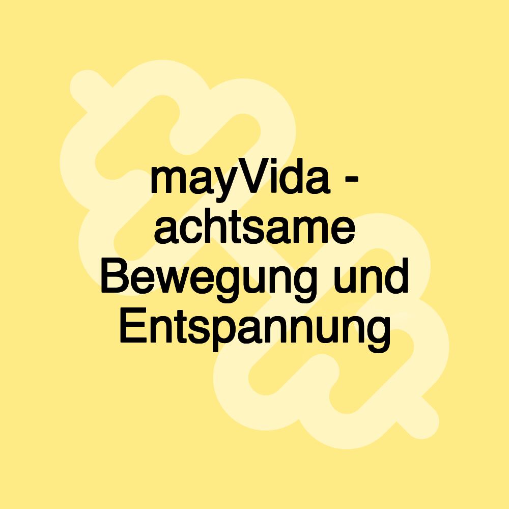 mayVida - achtsame Bewegung und Entspannung