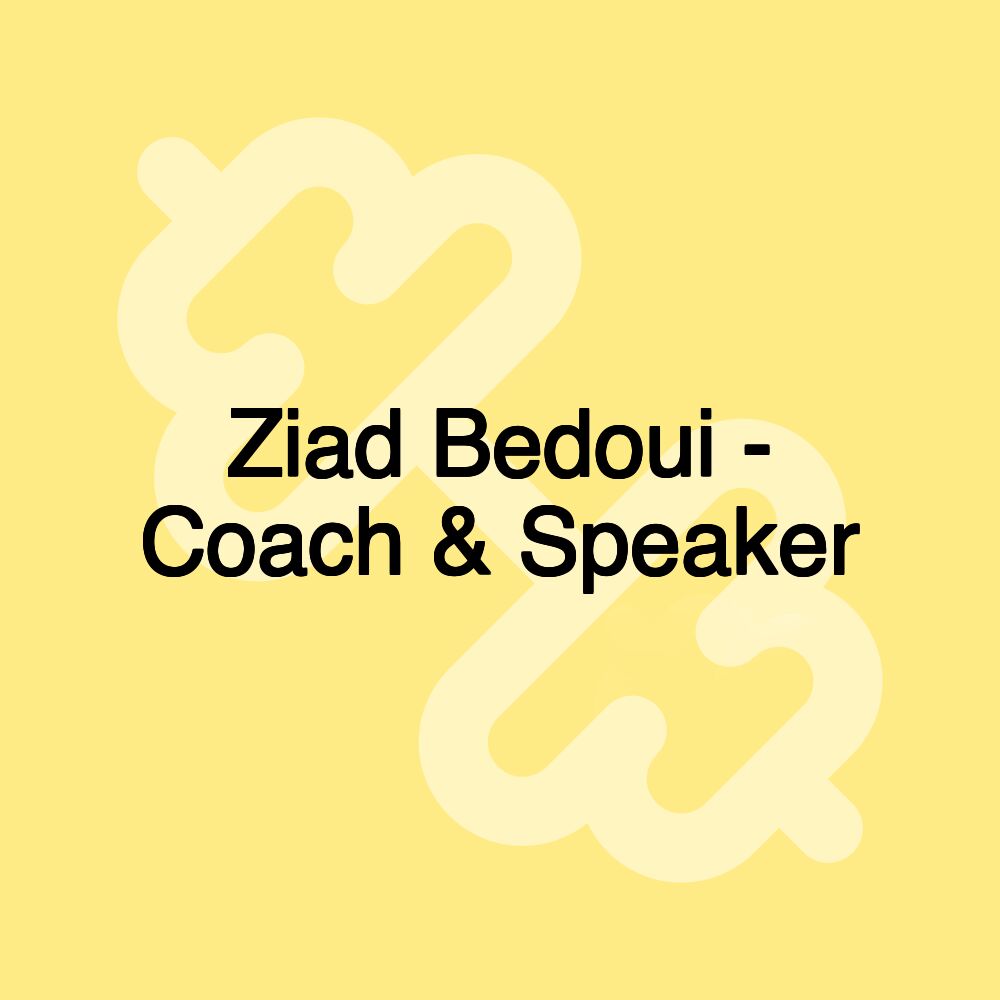 Ziad Bedoui - Coach & Speaker