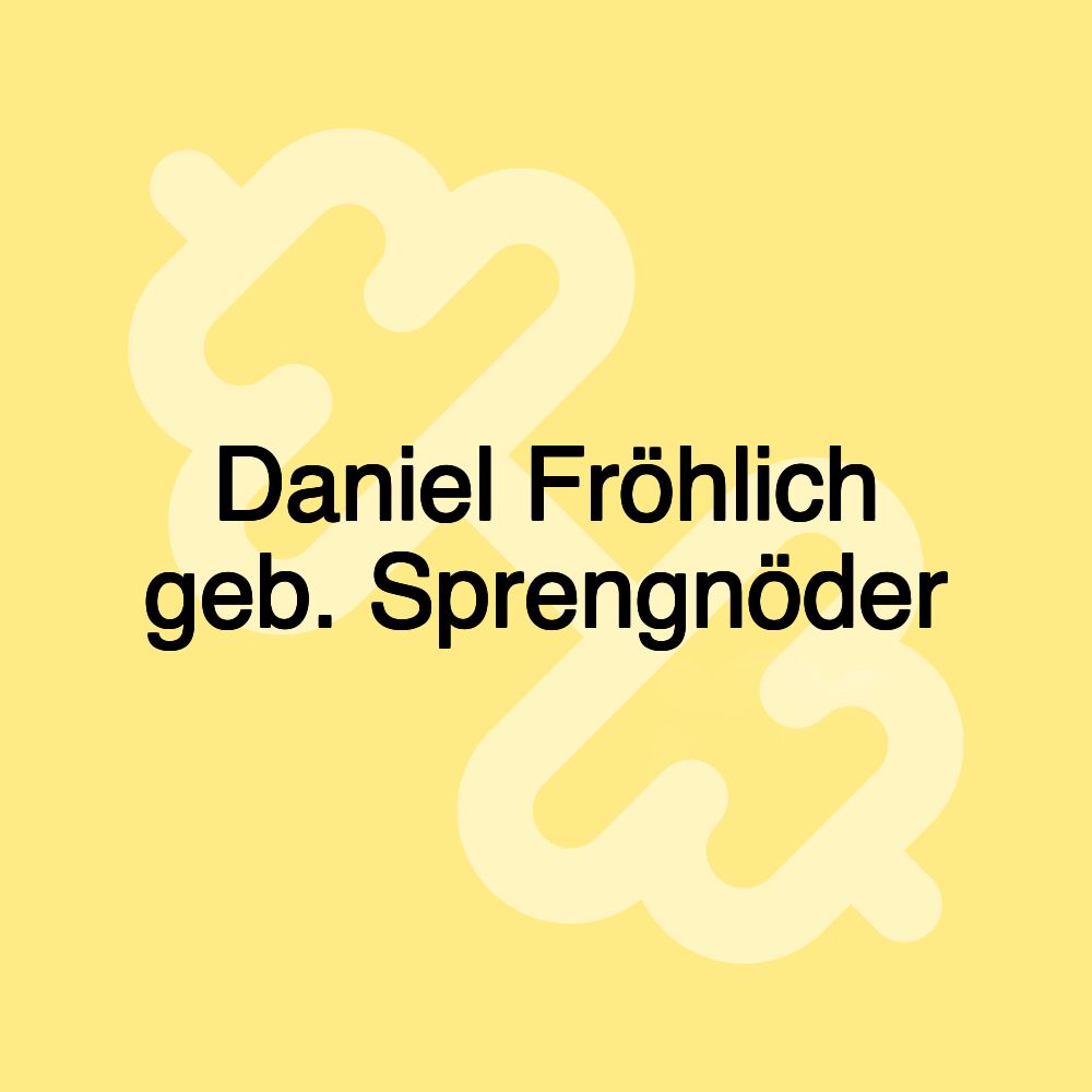 Daniel Fröhlich geb. Sprengnöder