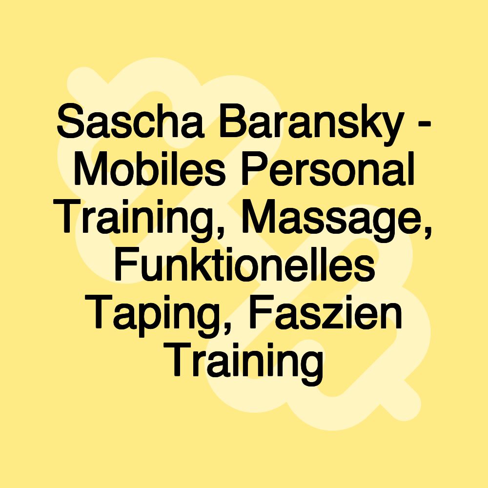 Sascha Baransky - Mobiles Personal Training, Massage, Funktionelles Taping, Faszien Training