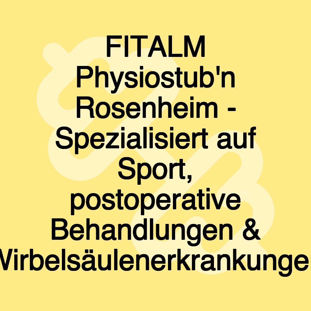 FITALM Physiostub'n Rosenheim - Spezialisiert auf Sport, postoperative Behandlungen & Wirbelsäulenerkrankungen