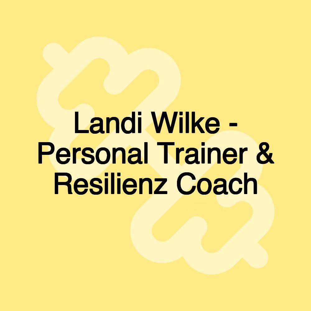 Landi Wilke - Personal Trainer & Resilienz Coach