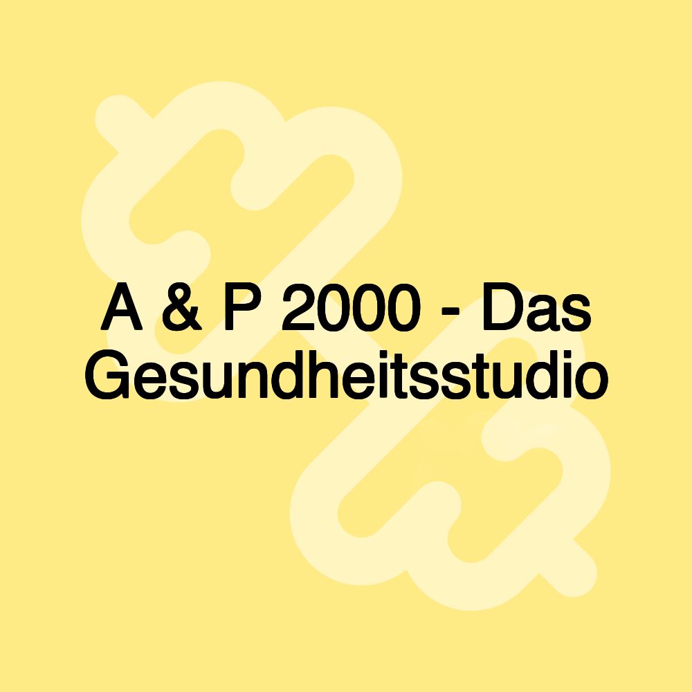 A & P 2000 - Das Gesundheitsstudio