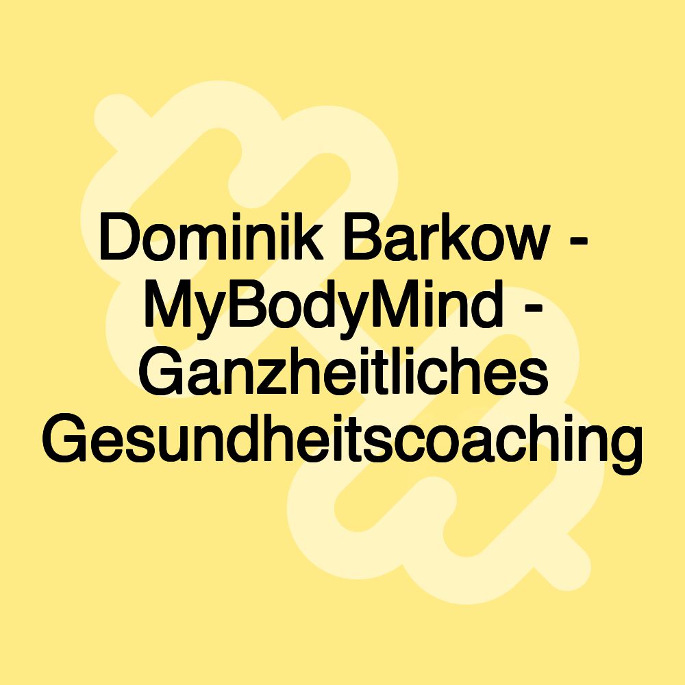 Dominik Barkow - MyBodyMind - Ganzheitliches Gesundheitscoaching