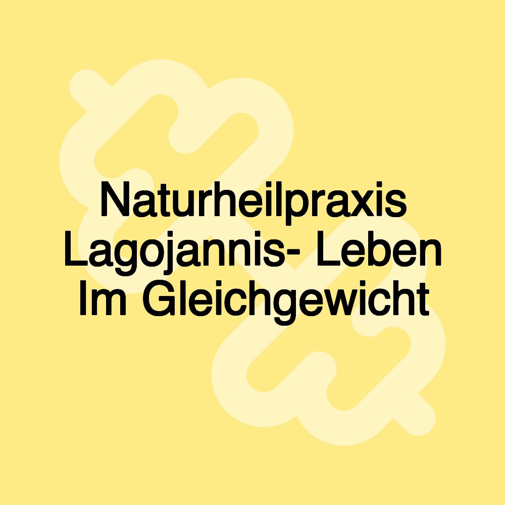 Naturheilpraxis Lagojannis- Leben Im Gleichgewicht