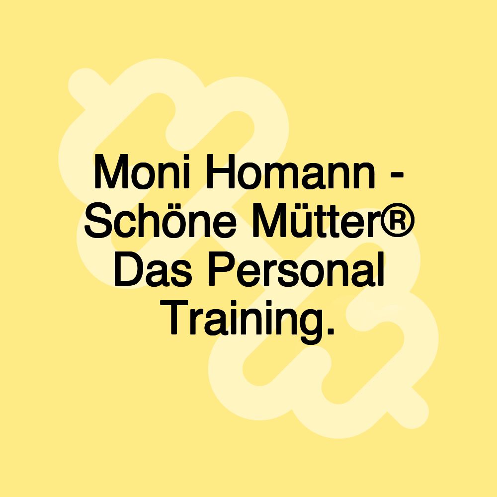 Moni Homann - Schöne Mütter® Das Personal Training.