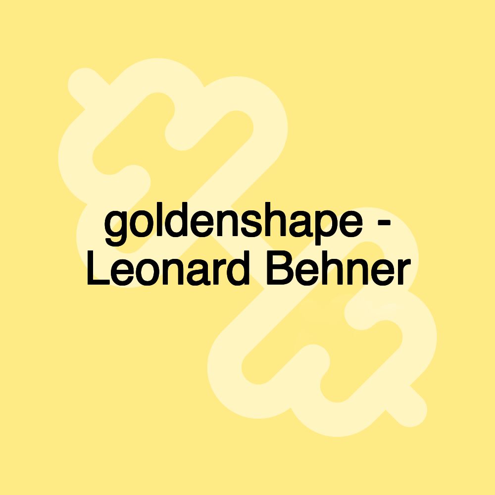 goldenshape - Leonard Behner